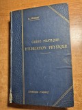 Ghid practic de educatie fizica - din anul 1909 - 570 pagini - coperti cartonate - in limba franceza