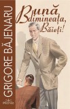 Buna dimineata, baieti! - Grigore Bajenaru - Prestige
