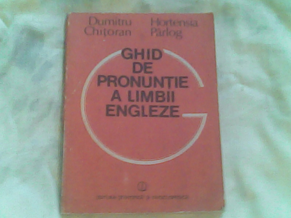 Ghid de pronuntie a limbii engleze-D.Chitoran,H.Parlog | Okazii.ro