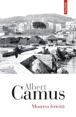 Moartea fericita - Albert Camus - Polirom