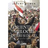 Orientul Mijlociu de ieri si de azi. O istorie traita - Jeremy Bowen