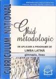 GHID METODOLOGIC DE APLICARE A PROGRAMEI DE LIMBA LATINA, GIMNAZIU, LICEU-M. SINGER, L. SARIVAN SI COLAB.-348171