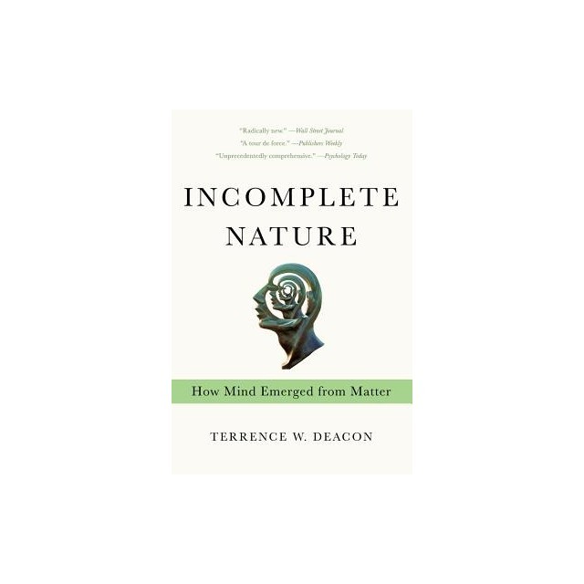 Incomplete Nature: How Mind Emerged from Matter