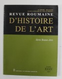 REVUE ROUMAINE D &#039;HISTOIRE DE L &#039;ART - SERIA BEAUX - ARTS , TOME XXXIV , 1997