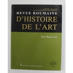 REVUE ROUMAINE D &#039;HISTOIRE DE L &#039;ART - SERIA BEAUX - ARTS , TOME XXXIV , 1997
