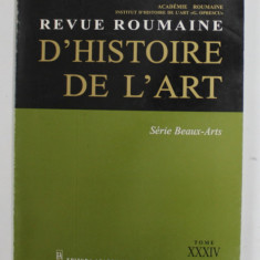REVUE ROUMAINE D 'HISTOIRE DE L 'ART - SERIA BEAUX - ARTS , TOME XXXIV , 1997