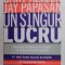 UN S1NGUR LUCRU - ADEVARUL NEASTEPTAT DE SIMPLU DE LA BAZA ORICAREI REUSITE de GARY KELLER si JAY PAPASAN , 2014