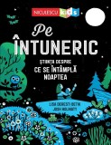Pe Intuneric. Stiinta Despre Ce Se Intampla Noaptea, Lisa Deresti Betik, Josh Holinaty - Editura Niculescu