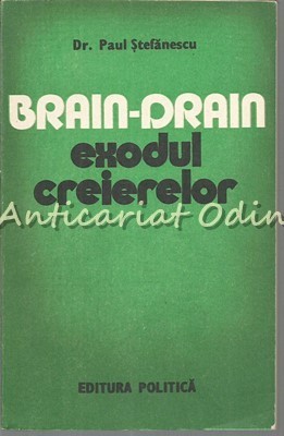 Brain-Drain. Exodul Creierelor - Paul Stefanescu foto