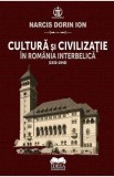Cultura si civilizatie in Romania interbelica (1930-1940) - Narcis Dorin Ion
