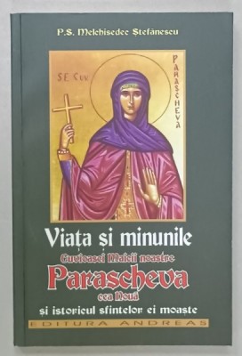 VIATA SI MINUNILE MAICII NOASTRE PARASCHEVA CEA NOUA SI ISTORICUL SFINTELOR EI MOASTE de P.S. MELCHISEDEC STEFANESCU , 2014 foto