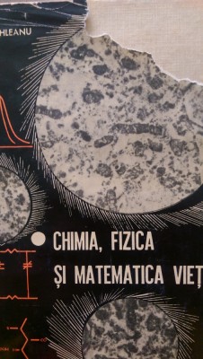 Chimia, fizica si matematica vietii V.Sahleanu foto