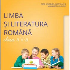 Limba si literatura romana. Clasa a V-a | Mimi Gramnea-Dumitrache, Margareta Onofrei