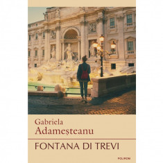 Fontana di Trevi - Gabriela Adamesteanu, Polirom 2018 NOUA foto