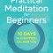Practical Meditation for Beginners: 10 Days to a Happier, Calmer You