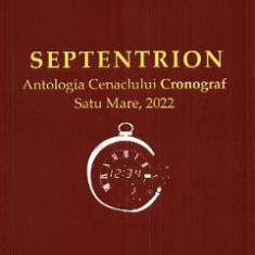 Septentrion. Antologia Cenaclului Cronograf, Satu Mare, 2022 - Felicia Popa