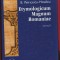 &quot;Etymologicum Magnum Romaniae&quot; - Volumul 1 - Ed. Teora, 1998.
