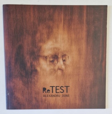 ReTEST de ALEXANDRU DONE , CATALOG DE EXPOZITIE , 2015 foto