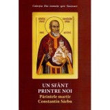 Un sfant printre noi. Parintele martir Constantin Sarbu - Danion Vasile