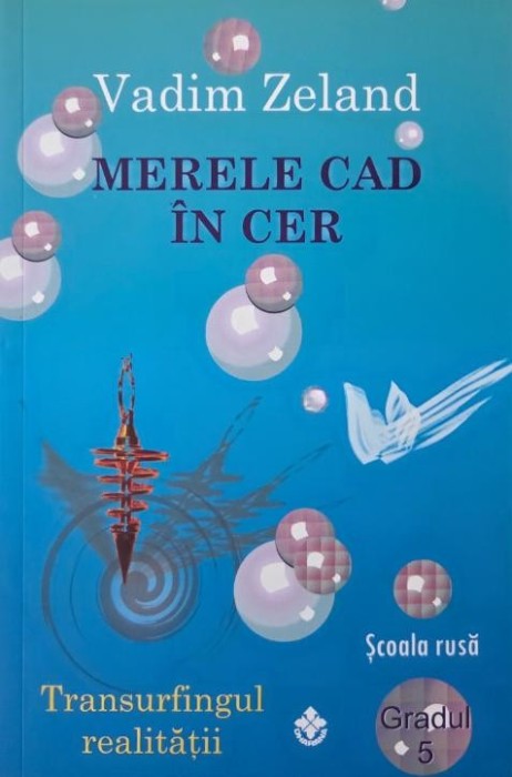 Merele cad in cer (Gradul 5). Transurfingul realitatii - Vadim Zeland