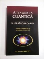 ATINGEREA CUANTICA * SUPRAINCARCAREA * Tehnici avansate de atingere cuantica - Alain HERRIOTT foto