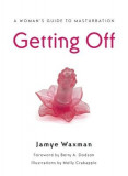 Getting Off: A Woman&#039;s Guide to Masturbation