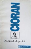 Pe culmile disperarii - Emil Cioran - Humanitas 1993 - Roman
