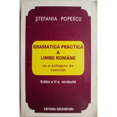 Gramatica practica a limbii romane cu o culegere de exercitii &ndash; Stefania Popescu
