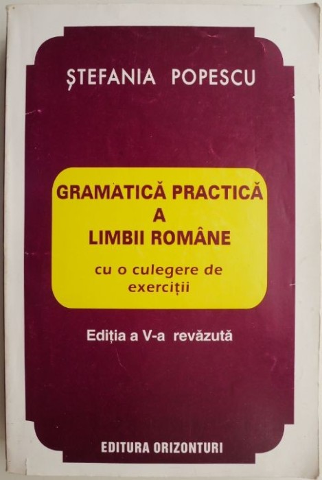 Gramatica practica a limbii romane cu o culegere de exercitii &ndash; Stefania Popescu