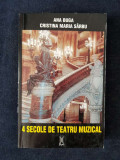 4 secole de teatru muzical &ndash; Ana Buga, Cristina M. Sarbu, Humanitas