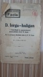 D. Iorga - huligan. Contributii la caracterizarea personalitatii dlui N.Iorga, cu o scrisoare deschisa catre d. P.P. Carp - P. Crainic