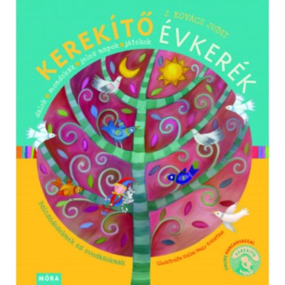 Kerek&amp;iacute;tő &amp;Eacute;vker&amp;eacute;k - fel&amp;uacute;j&amp;iacute;tott kiad&amp;aacute;s - Dalok, mond&amp;oacute;k&amp;aacute;k, jeles napok, j&amp;aacute;t&amp;eacute;kok - B&amp;ouml;lcsőd&amp;eacute;seknek &amp;eacute;s &amp;oacute;vod&amp;aacute;soknak - J. Kov&amp;aacute;cs Judit foto
