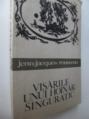 Visarile unui hoinar singuratic - Jean Jacques Rousseau foto