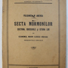 POLIGAMIE IN AMERICA - SECTA MORMONILOR , DOCTRINA , OBICEIURILE SI ISTORIA LOR de ECONOMUL MARIN ILIESCU - ATARNATI , 1932 , DEDICATIE*