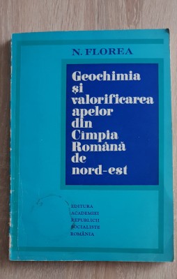 Geochimia și valorificarea apelor din C&amp;acirc;mpia Rom&amp;acirc;nă de nord-est - N. Florea foto