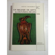 UN MILENIU DE ARTA LA DUNAREA DE JOS (400-1400) - RAZVAN THEODORESCU