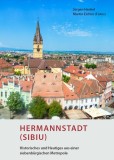 Hermannstadt (Sibiu) - Historisches und Heutiges aus einer siebenb&uuml;rgischen Metropole