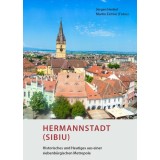 Hermannstadt (Sibiu) - Historisches und Heutiges aus einer siebenb&uuml;rgischen Metropole