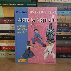 PETER LEWIS - INTRODUCERE IN ARTE MARTIALE : ORIGINI , FILOSOFIE , PRACTICA , 1999 *