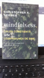 Mindfulness , Calea Constienta spre Compasiunea de Sine - Christopher K.Germer, 2018