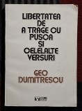 Libertatea de a trage cu pusca si celelalte versuri - Geo Dumitrescu Contine autodedicatie si semnatura autorului si semnatura