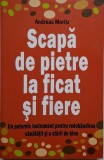 Scapa de pietre la ficat si fiere &ndash; Andreas Moritz (cateva insemnari)