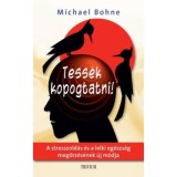 Tess&eacute;k kopogtatni! - A stresszold&aacute;s &eacute;s a lelki eg&eacute;szs&eacute;g megőrz&eacute;s&eacute;nek &uacute;j m&oacute;dja - Dr. Michael Bohne