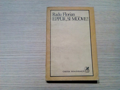 EPPUR, SI MOUVE !... - Radu Florian (dedicatie-autograf) - 1983, 345 p. foto