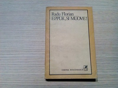 EPPUR, SI MOUVE !... - Radu Florian (dedicatie-autograf) - 1983, 345 p. foto