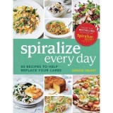 Spiralize Everyday: 80 recipes to help replace your carbs