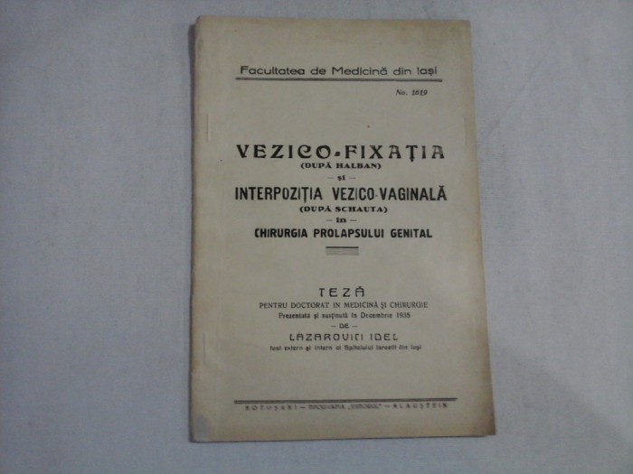 TEZA pentru DOCTORAT IN MEDICINA SI CHIRURGIE prezentata in 1935 / VEZICO-FIXATIA (dupa HOLBAN) si INTERPOZITIA VEZICO-VAGINALA (dupa S
