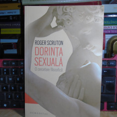 ROGER SCRUTON - DORINTA SEXUALA : O CERCETARE FILOSOFICA , HUMANITAS , 2019 #