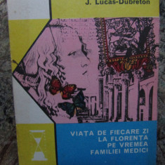 VIATA DE FIECARE ZI LA FLORENTA PE VREMEA FAMILIEI MEDICI-J. LUCAS-DUBRETON