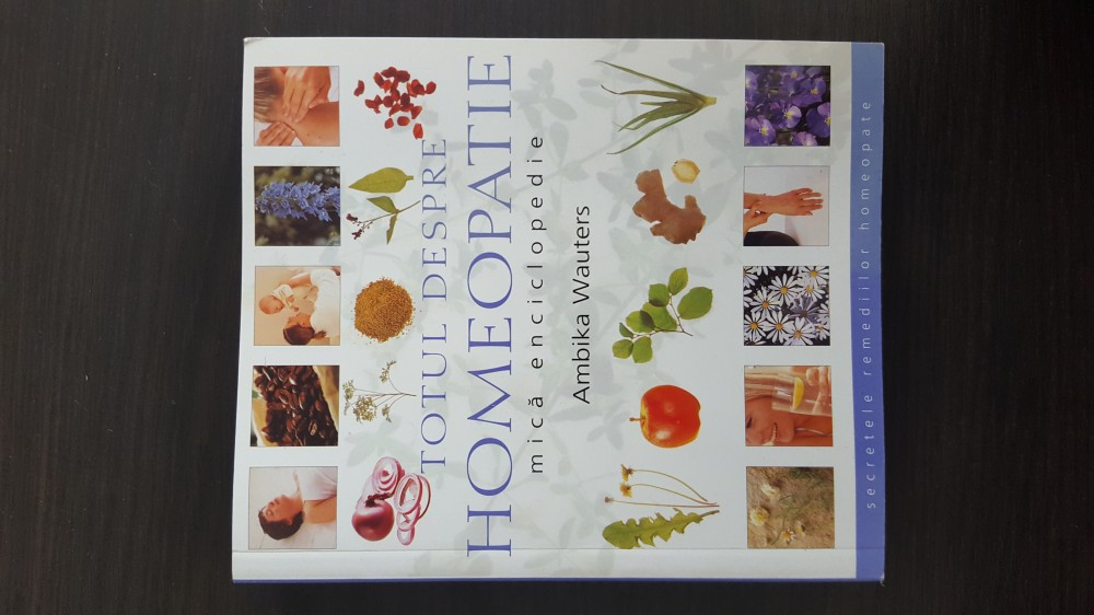 Totul despre homeopatie - Mica enciclopedie - Ambika Wauters | arhiva  Okazii.ro
